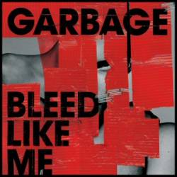 Garbage : Bleed Like Me